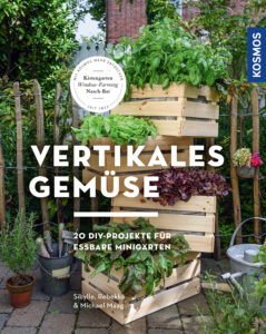 Vertikales Gemüse, 20 DIY-Projekte für essbare Minigärten, Kosmos Verlag 2018